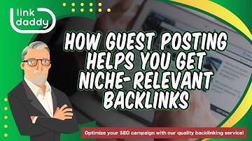 How Guest Posting Helps You Get Niche-Relevant Backlinks