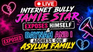 Internet Doxer And Bully, Jamie Star Exposed & Daynah and I Address Our Asylum Family