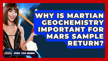 Why Is Martian Geochemistry Important For Mars Sample Return? - Space Tech Insider