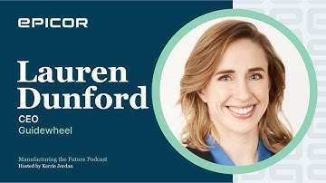 Epicor Podcast: Manufacturing the Future Episode #52 with Lauren Dunford, CEO