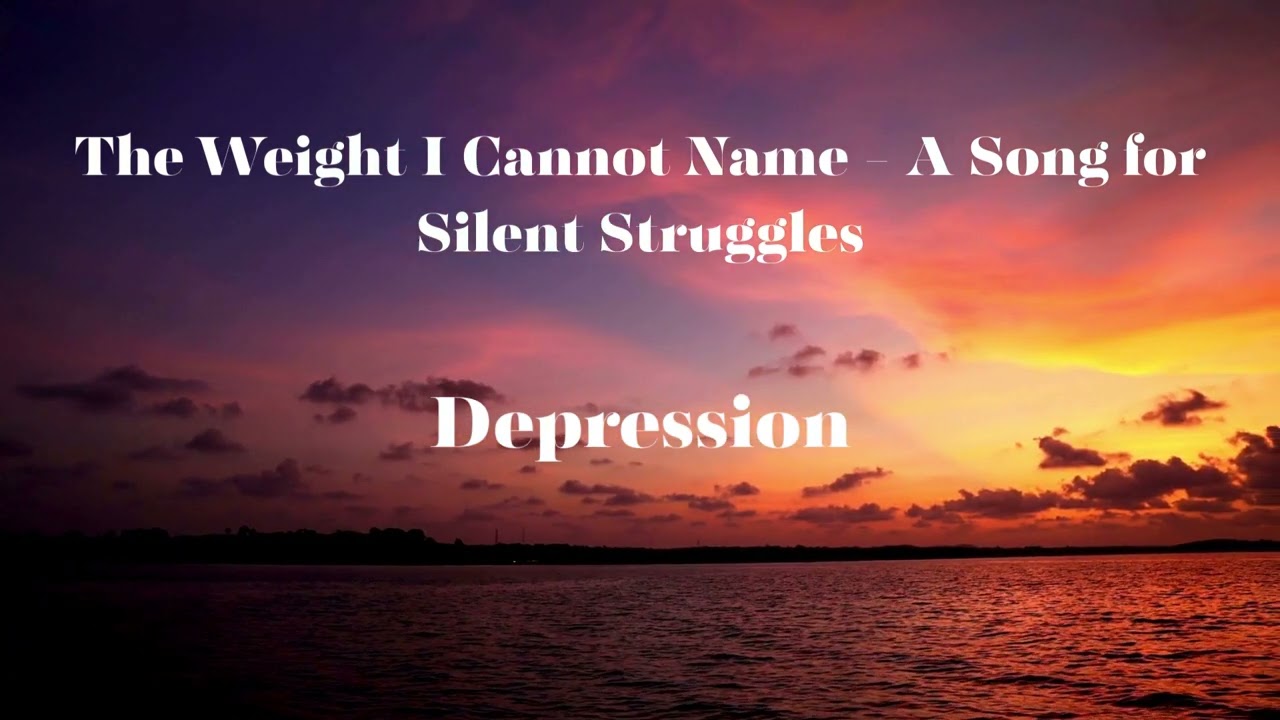 The Weight I Cannot Name - A Song for Silent Struggles