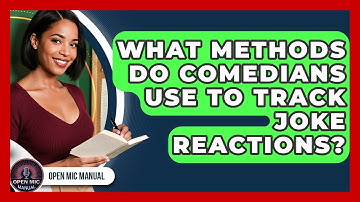 What Methods Do Comedians Use To Track Joke Reactions? - Open Mic Manual