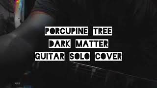 Porcupine tree - Dark matter guitar solo cover