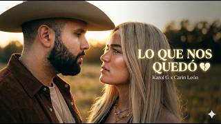 Karol G & Carin León - Lo Que Nos Quedó 💔 Cuando El Amor No Es Suficiente