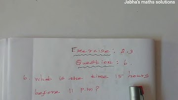 Tn samacheer 10th maths exercise 2.3 question 6/what is the time 15 hours before 11pm