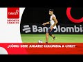 ¿Cómo debe jugarle Colombia a Chile? Opina Juan Felipe Cadavid
