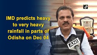 IMD predicts heavy to very heavy rainfall in parts of Odisha on Dec 04