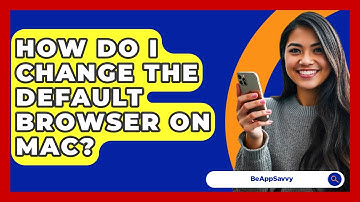 How Do I Change The Default Browser On Mac? - Be App Savvy