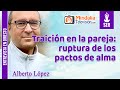 Traición en la pareja: ruptura de los pactos de alma. Entrevista a Alberto López