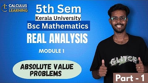 Real Analysis Kerala University BSc maths semester 5. Module 1 part 2 Absolute value problems. KU S5