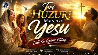 New Masihi Geet 2026 | Teri Huzuri Main Aye Yesu| Prayer Session Urdu Worship 