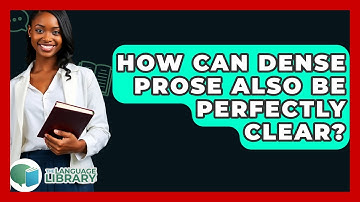 How Can Dense Prose Also Be Perfectly Clear? - The Language Library