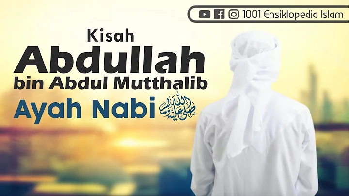 Kisah Abdullah Ayah Nabi Muhammad