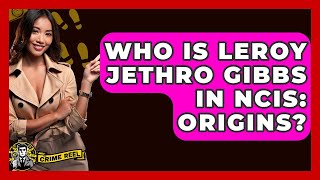 Who Is Leroy Jethro Gibbs in NCIS: Origins? - The Crime Reel
