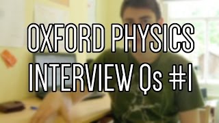 Oxford Physics Interview Questions (Part 1)