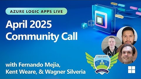 Azure Logic Apps Community Standup: Logic Apps Live - April 2025 | Azure Logic Apps Live