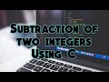 Program No. 2 || Subtraction of two integers using C language ||  100+ Programs Using C