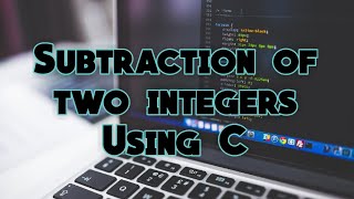Program No. 2 || Subtraction of two integers using C language ||  100+ Programs Using C