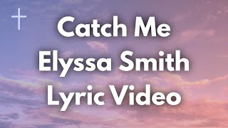 Catch Me - Elyssa Smith Lyrics