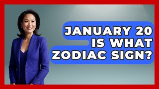 January 20 Is What Zodiac Sign? - Astrology Awakening