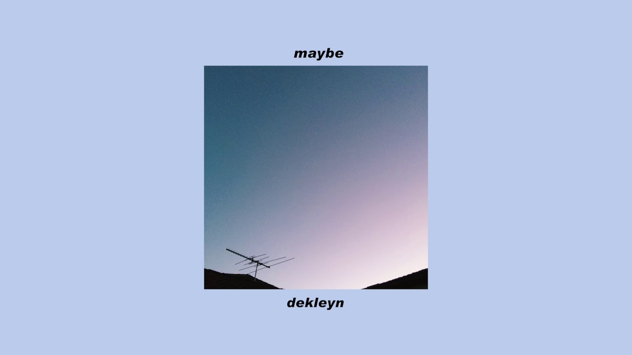 Watch dekleyn - maybe (audio) on YouTube Watch dekleyn - maybe (audio) on YouTube