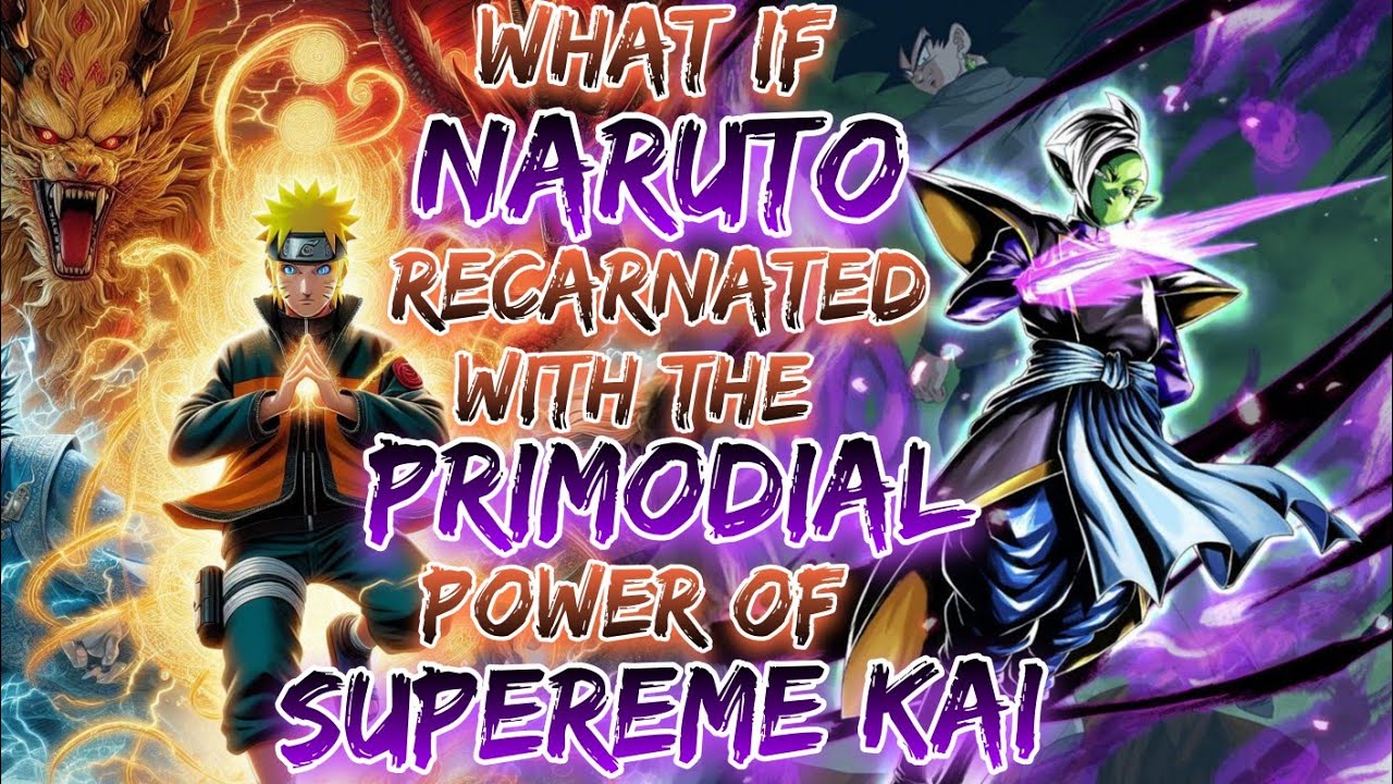 What If Naruto Recarnated With The Primodial Power of Supreme kai Saiyan | OVERPOWERED NARUTO X DBZ