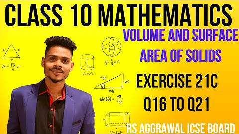Class 10 maths|volume and surface area of solids|ex-21c q16 to q21|rs Aggrawal icse maths