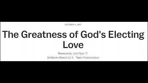 The Greatness of God's Electing Love - John Piper Classics MP3 to Video