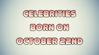 Celebrities Born On October 22Nd