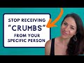 STOP Receiving "Crumbs" from Your Specific Person