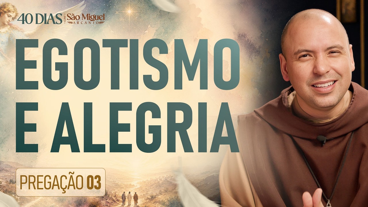 Egotismo e Alegria | Pregação | 40 Dias com São Miguel Arcanjo 2026 | #03