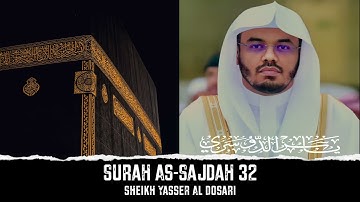 Surah As-Sajdah 32 (The Prostration) سورة السجدة |Sheikh Yasser Al-Dosari الشيخ ياسر الدوسري | Quran