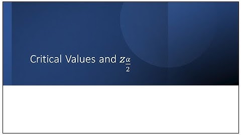 Critical values and z alpha over 2 (old)