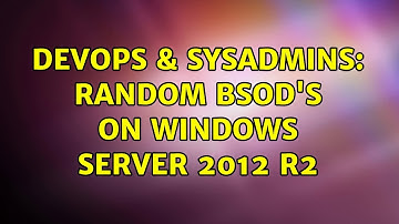 DevOps & SysAdmins: Random BSOD