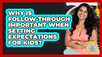 Why Is Follow-through Important When Setting Expectations For Kids? - Kids Mental Wellness Guru