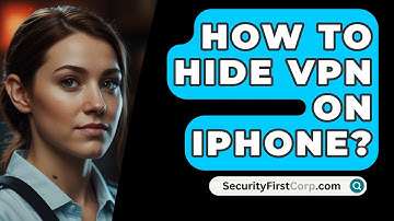 How To Hide VPN On iPhone? - SecurityFirstCorp.com