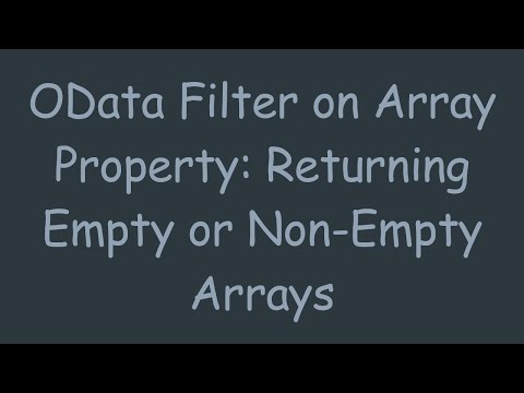 OData Filter on Array Property: Returning Empty or Non-Empty Arrays
