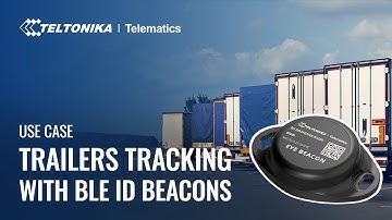 Teltonika Use Case: Trailers Tracking With BLE ID Beacons