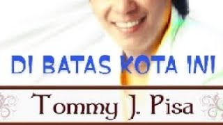 TOMMY J. PISA - DI BATAS KOTA INI | FULL HD
