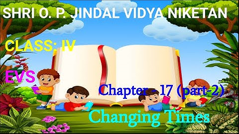 CHANGING TIMES || CHAPTER-17 (PART-2) CHAPTER END QUESTIONS & ANSWERS || EVS  || CLASS - 4