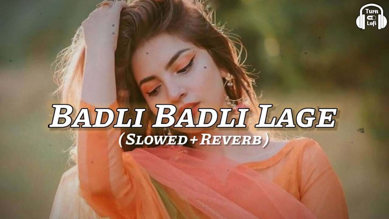 Badli Badli Laage   Slowed  Reverb  Sapna Choudhary  Haryanvi Song Lofi  Chandigarh Jawan Lagi