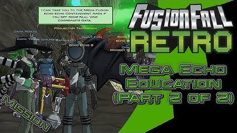 Mega Echo Education(Part 2 of 2) - FusionFall Retro[Ben 10 Update]