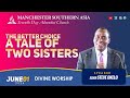 The Better Choice-A Tale of Two Sisters | Eld Steve Okelo I Sabbath Worship I MSASDAC | June 1, 2024