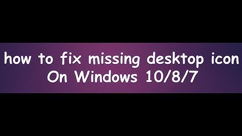 how to fix missing desktop icon on windows 10/8/7