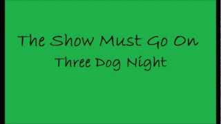 (Three Dog Night) The Show Must Go On lyrics