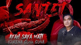 AYAH SAYA MENINGGAL KARENA DI SANTET