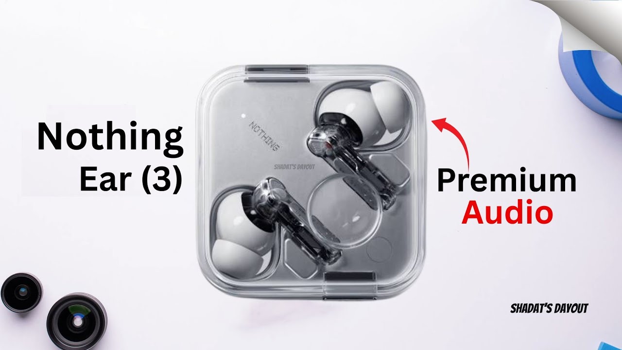 Nothing Ear (3) – Full Specs, Price & Release Date Leaks!