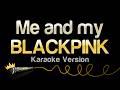 BLACKPINK Me And My Karaoke Version