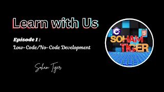 Learn With Us | Episode 1: No code/Low Code development | Soham tiger screenshot 2