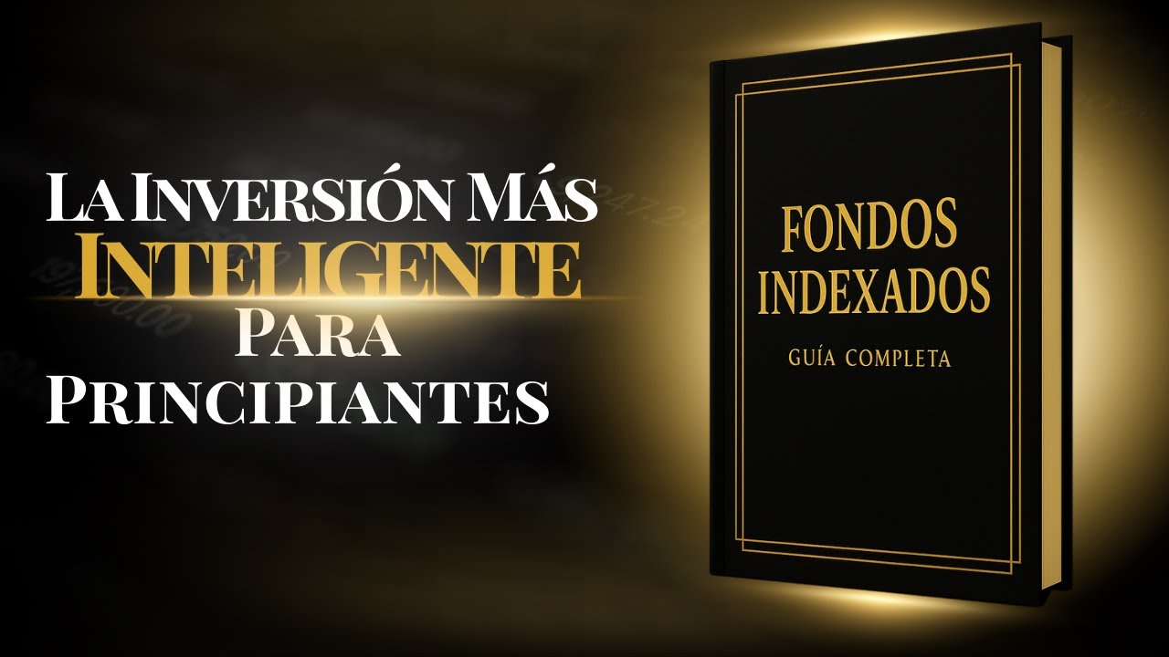 Fondos Indexados Explicados Fácil:  La Guía Completa Para Invertir Sin Miedo Paso a Paso